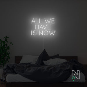 All We Have Is Now Neon Sign