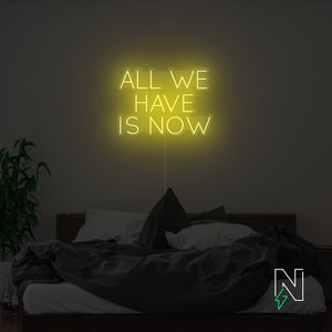 All We Have Is Now Neon Sign